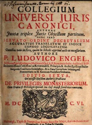 Collegium Universi Juris Canonici : Antehac Juxta triplex Juris Objectum partitum. Nunc Vero Servato Ordine Decretalium Accuratius Translatum Et Indice Copioso Locupletatum. Omnibus tam in Foro, quàm in Scholis apprimè utile ac necessarium