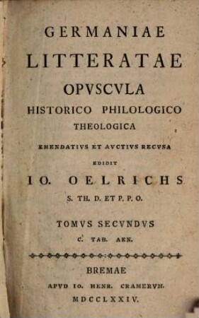 Germaniae Litteratae Opvscvla Historico Philologico Theologica, Tomvs Secvndvs : C. Tab. Aen.