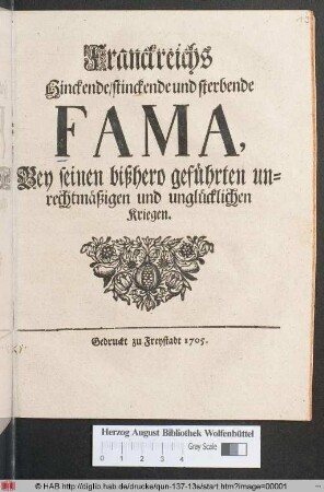 Franckreichs Hinckende/ stinckende und sterbende Fama, Bey seinen bißhero geführten unrechtmäßigen und unglücklichen Kriegen