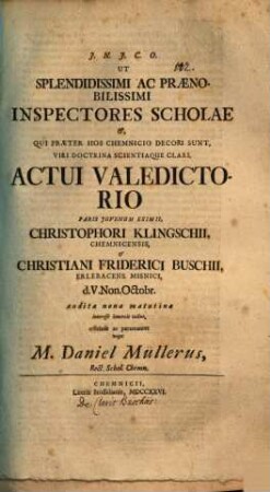 Ut ... Inspectores Scholae ... actui valedictorio ... Christophori Klingschii ... d. V. Non. Oct. ... interesse benevole velint ... rogat Daniel Müllerus : [praefatus de claris Buschiis]