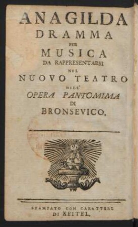 Anagilda : ein musicalisches Schau-Spiel ; aufzuführen auf dem neuen Theater der Opera Pantomima zu Braunschweig.