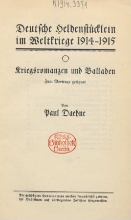 Deutsche Heldenstücklein im Weltkriege 1914 - 1915 : Kriegsromanzen und Balladen ; Zum Vortrage geeignet