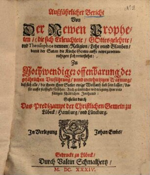 Außführlicher Bericht von der Newen Propheten (die sich Erleuchtete, Gottesgelehrte vnd Theosophos nennen) Religion, Lehre vnnd Glauben ... durch das Predigampt der Christlichen Gemein zu Lübeck, Hamburg und Lüneburg