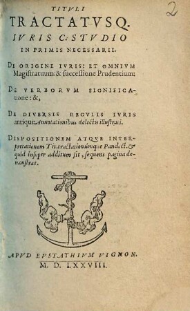 Titvli Tractatvsq[ue] Ivris C. Stvdio In Primis Necessarii : De Origine Ivris Et Omnivm Magistratuum, & successione Prudentium, De Verborvm Significatione, &. ...