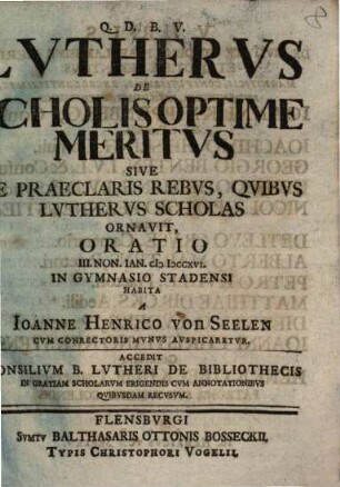 Lutherus De Scholis Optime Meritus Sive De Praeclaris Rebus, Quibus Lutherus Scholas Ornavit, Oratio