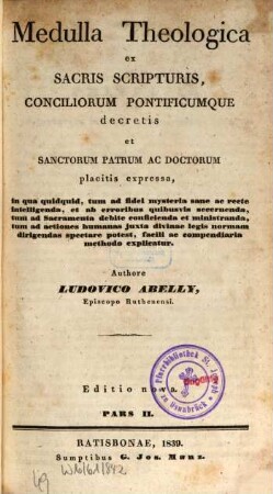 Medulla theologica : ex sacris scripturis conciliorum pontificumque decretis et sanctorum patrum ac doctorum placitis expressa. 2