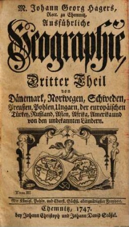 M. Johann Georg Hagers, Rect. zu Chemnitz, Ausführliche Geographie, 3. Von Dänemark, Norwegen, Schweden, Preußen, Pohlen, Ungarn, der europäischen Türkey, Rußland, Asien, Afrika, Amerika und von den unbekannten Ländern