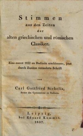 Stimmen aus den Zeiten der alten griechischen und römischen Classiker : eine zuerst 1832 zu Budissin erschienene, jetzt durch Zusätze vermehrte Schrift