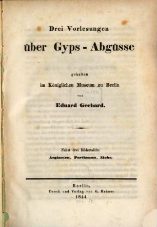 Drei Vorlesungen über Gyps-Abgüsse : gehalten im Königlichen Museum zu Berlin : nebst drei Bildertafeln: Aegineten, Parthenon, Niobe