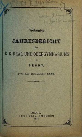 Jahresbericht des K.K. Real- und Ober-Gymnasiums in Brody. 7. 1885