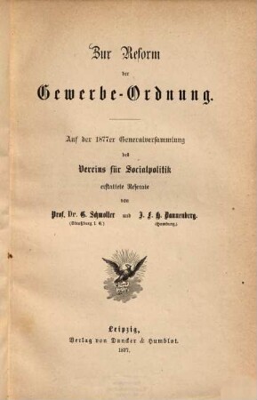 Zur Reform der Gewerbe-Ordnung : Auf d.1877er Generalversammlung d. Vereins f. Socialpolitik erstattete Referate