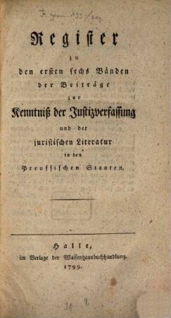 Beiträge zur Kenntniß der Justizverfassung und juristischen Literatur in den preussischen Staaten. [6,a]. 1799