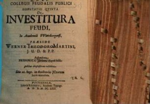 Collegium feudalis publici secundum methodum Schobellianam : Diss. V. de investitura feudi