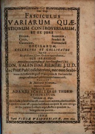 Fasciculus Variarum Quaestionum Controversarum, Et Ex Iure Divino, Civili, Canonico, Saxonico, Feudali & Provinciali Decisarum, Collectus Et Colligatus