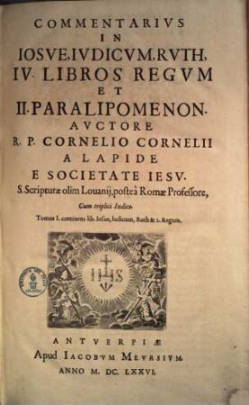 R. P. Cornelii Cornelii a Lapide ... Commentarius In Josue, Judicum, Ruth, IV libros Regum et II Paralipomenon : cum triplici Indice, 1