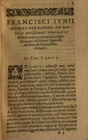 Fr. Iunii Biturigis Animadversiones ad controversiam sextam Christianae fidei, quae & secunda secundi tomi De Purgatorio : Item Ad Appendicem Controversiae tertiae, Ab Eodem Scriptam Contra libellum Italicum, cuius inscriptio Aviso piacevole &c Quam Robertus Bellarminus Politianus Societatis Jesu, &c. ut in aliis