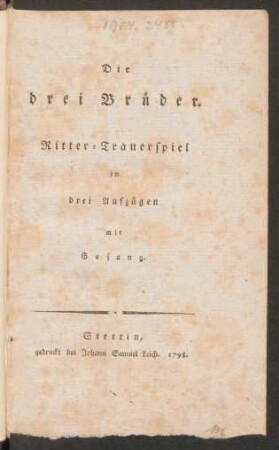 Die drei Brüder : Ritter-Trauerspiel in drei Aufzügen mit Gesang