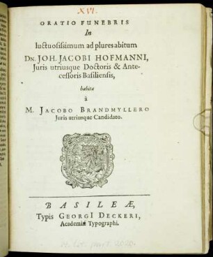 Oratio Funebris In luctuosissimum ad plures abitum Dn. Joh. Jacobi Hofmanni, Iuris utriusque Doctoris & Antecessoris Basiliensis
