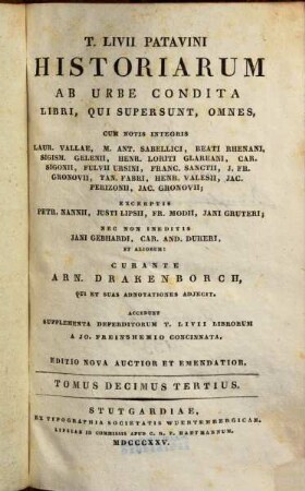 T. Livii Patavini Historiarum ab urbe condita libri, qui supersunt, omnes : cum notis integris Laur. Vallae, M. Ant. Sabellici, Beati Rhenani, Sigism. Gelenii, Henr. Loriti Glareani, Car. Sigonii, Fulvii Ursini, Franc. Sanctii, J. Fr. Gronovii, Tan. Fabri, Henr. Valesii, Jac. Perizonii, Jac. Gronovii ; excerptis Petr. Nanii, Justi Lipsii, Fr. Modii, Jani Gruteri ; nec non ineditis Jani Gebhardi, Car. And. Dukeri, et aliorum, 13