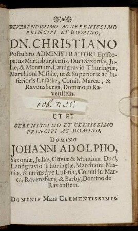 Reverendissimo [...] Dn. Christiano Postulato Administratori Episcopatus Martisburgensis, [...] Ut Et [...] Domino Johanni Adolpho, Saxoniæ, Juliæ, Cliviæ & Montium Duci [...]