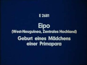 Eipo (West-Neuguinea, Zentrales Hochland) - Geburt eines Mädchens einer Primapara