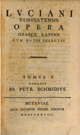 Lvciani Samosatensis Opera : Graece Latine Cvm Notis Selectis, Tomvs V