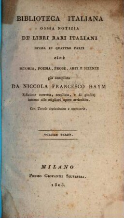 Biblioteca Italiana ossia notizia de libri rari Italiani : divisa in quattro parti cio é istoria, poesia, prose, arti e scienze. 3