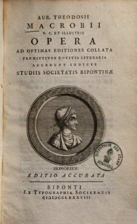 Aur. Theodosii Macrobii V. C. Et Illustris Opera : Ad Optimas Editiones Collata Præmittitur Notitia Literaria Accedunt Indices Studiis Societatis Bipontinæ, 1