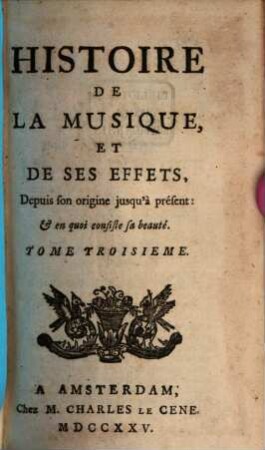 Histoire de la musique, et de ses effets, depuis son origine jusqu'a présent : et en quoi consiste sa beauté. 3 (1725)