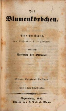 Das Blumenkörbchen : eine Erzählung, dem blühenden Alter gewidment ; mit einem Titelkupfer