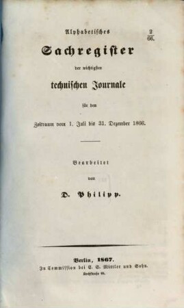Alphabetisches Sachregister der wichtigsten technischen Journale : für den Zeitraum vom ... bis ... 1866, Juli - Dez.