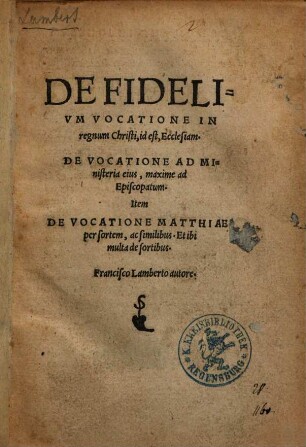 De Fidelium Vocatione In regnum Christi, id est, Ecclesiam : De Vocatione Ad Ministeria eius, maxime ad Episcopatum ...