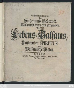 Gründlicher Unterricht Vom Nutzen und Gebrauch, Einiger sehr bewährten Artzeneyen, Als eines Lebens-Balsams, Lindernden Spiritus und Balsamischer Pillen