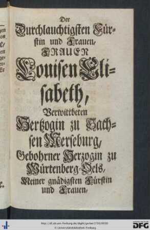 Der Durchlauchtigsten Fürstin und Frauen, Frauen Louisen Elisabeth ...