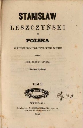 Stanisław Leszczyński i Polska w pierwszej połowie XVIII wieku : Przez autora Ukrainy i Zaporoża. Z 2 rycinami. [Stanislaus I., König v. Polen], 2