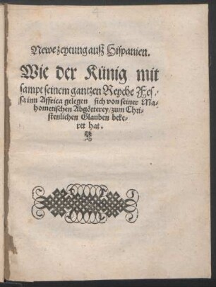 Newe zeytung auß Hispanien. Wie der Künig mit sampt seinem gantzen Reyche Fessa inn Affrica gelegen sich von seiner Mahometischen Abgötterey/ zum Christenlichen Glaube bekeret hat.
