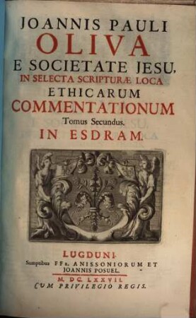 Joannis Pauli Oliva E Societate Jesu, In Selecta Scripturae Loca Ethicae Commentationes, 2. In Esdram