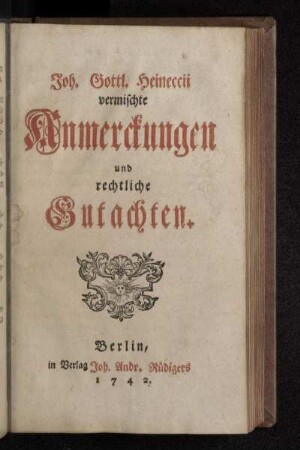 Joh. Gottl. Heineccii vermischte Anmerckungen und rechtliche Gutachten
