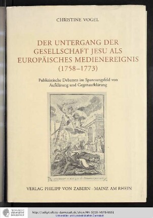 Der Untergang der Gesellschaft Jesu als europäisches Medienereignis (1758 - 1773) : Publizistische Debatten im Spannungsfeld von Aufklärung und Gegenaufklärung