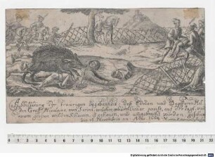 Abbilldung der traurigen begebenheit: dess Edelen und Dapfferen Helden Graff Nicolaus, von Serini, welcher, erbärmlicher weise, auf der Jagt, von[n] einem grossen wilden Schwein, ist gehauen, und um[m]gebracht worden, geschen den. 18. Novem[m]bris. s:n: Anno. 1664.