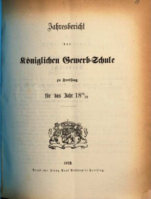 Jahresbericht der Königlichen Gewerbsschule und der Gewerblichen Fortbildungsschule zu Freising : für das Jahr ... 1871/72 (1872)