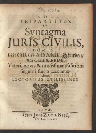 Index Tripartitus In Syntagma Iuris Civilis, Domini Georg-Adami Struven/ ICti Celeberrimi, Veteri, novae & novissimae Editioni singulari studio accommodatus, Lectoribus Utilissimus.