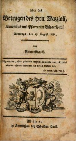 Uiber das Betragen des Hrn. Mazzioli, Kanonikus und Pfarrer im Bürgerspital : Sonntags, den 25. August 1782.