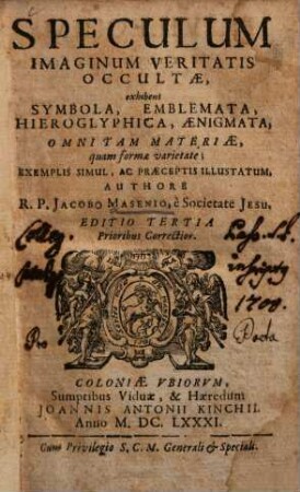 Speculum imaginum veritatis occultae, exhibens symbola, emblemata, hieroglyphica, aenigmata, omni tam materiae, quam formae varietate; exemplis simul, ac praeceptis illustratum