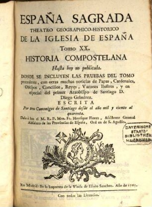 España sagrada : theatro geographico-historico de la Iglesia de España ; origen, divisiones, y limites de todas sus provincias ; antiguedad, traslaciones, y estado antiguo, y presente de sus sillas, con varias dissertaciones criticas, 20. Historia compostelana