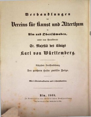 Verhandlungen des Vereins für Kunst und Alterthum in Ulm und Oberschwaben : unter dem Protektorate Sr. Königlichen Hoheit des Kronprinzen Karl von Württemberg. 18. 1868 = Folge 12