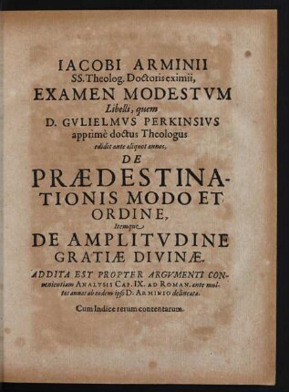 [...] Examen Modestvm Libelli, quem D. Gvlielmvs Perkinsivs apprime doctus Theologus edidit ante aliquot annos, De Praedestinationis Modo Et Ordine, Itemque De Amplitvdine Gratiae Divinae.