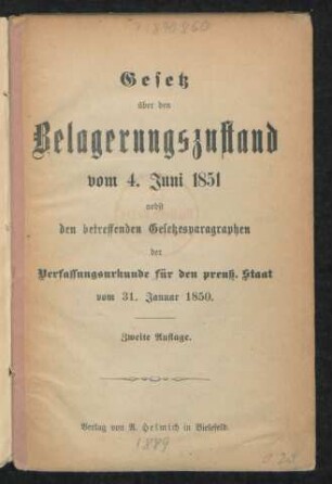 Gesetz über den Belagerungszustand vom 4. Juni 1851 : nebst den betreffenden Gesetzesparagraphen der Verfassungsurkunde für den preuß. Staat vom 31. Januar 1850