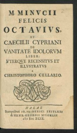 M. Minucii Felicis Octavius, Et Caecilii Cypriani De Vanitate Idolorum Liber