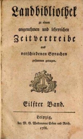 Landbibliothek zu einem angenehmen und lehrreichen Zeitvertreibe aus verschiedenen Sprachen zusammen getragen. 11. 1766